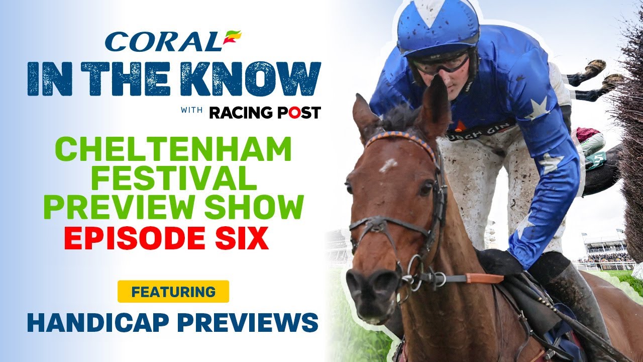 Cheltenham Festival Handicaps Preview Show LIVE Episode Six Horse